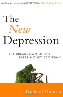 The New Depression: The Breakdown of the Paper Money Economy