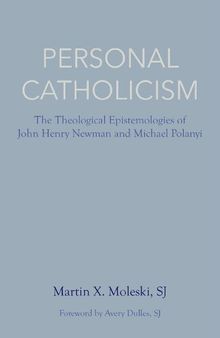 Personal Catholicism: The Theological Epistemologies of John Henry Newman and Michael Polanyi