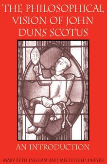 The Philosophical Vision of John Duns Scotus: An Introduction