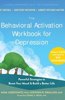 The Behavioral Activation Workbook for Depression: Powerful Strategies to Boost Your Mood and Build a Better Life