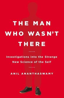 The Man Who Wasn't There: Investigations into the Strange New Science of the Self