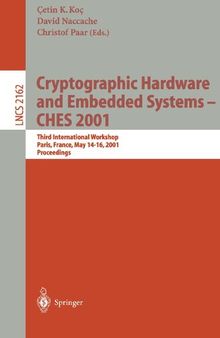 Cryptographic Hardware and Embedded Systems - CHES 2001: Third International Workshop, Paris, France, May 14-16, 2001 Proceedings (Lecture Notes in Computer Science, 2162)