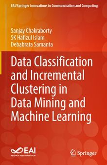 Data Classification and Incremental Clustering in Data Mining and Machine Learning