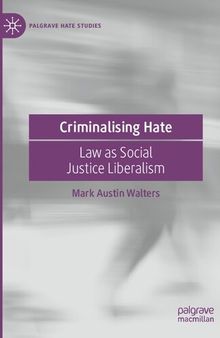 Criminalising Hate: Law as Social Justice Liberalism