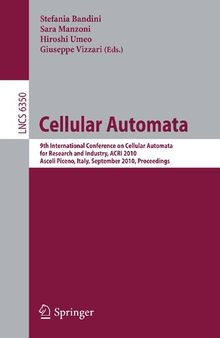 Cellular Automata: 9th International Conference on Cellular Automata for Research and Industry, ACRI 2010, Ascoli Piceno, Italy, September 21-24, ... (Lecture Notes in Computer Science, 6350)