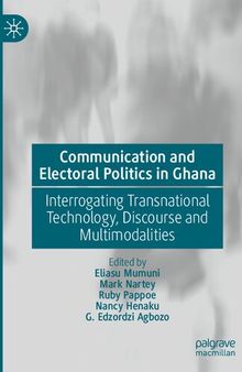 Communication and Electoral Politics in Ghana: Interrogating Transnational Technology, Discourse and Multimodalities