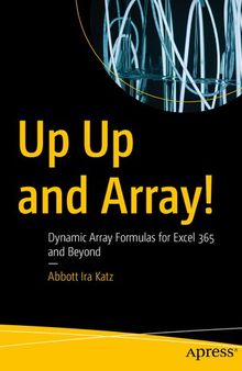 Up Up and Array!: Dynamic Array Formulas for Excel 365 and Beyond