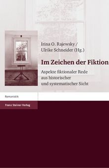 Im Zeichen der Fiktion: Aspekte fiktionaler Rede aus historischer und systematischer Sicht. Festschrift für Klaus W. Hempfer zum 65. Geburtstag