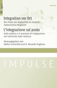 Integration vor Ort: Die Praxis der Asylpolitik im deutsch-italienischen Vergleich / L'integrazione sul posto: Asilo politico e il processo di integrazione nel confronto italo-tedesco