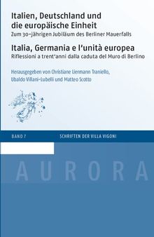 Italien, Deutschland und die europäische Einheit: Zum 30-jährigen Jubiläum des Berliner Mauerfalls / Italia, Germania e l'unità europea: Riflessioni a trent‘anni dalla caduta del Muro di Berlino