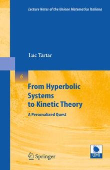 From Hyperbolic Systems to Kinetic Theory: A Personalized Quest (Lecture Notes of the Unione Matematica Italiana, 6)