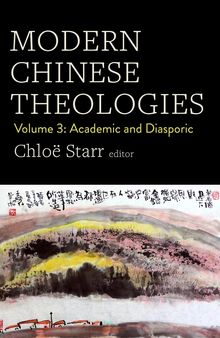 Modern Chinese Theologies: Volume 3: Academic and Diasporic