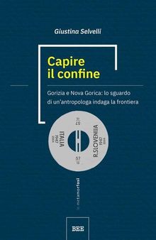 Capire il confine. Gorizia e Nova Gorica: lo sguardo di un’antropologa indaga la frontiera