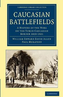 Caucasian Battlefields: A History of the Wars on the Turco-Caucasian Border 1828–1921