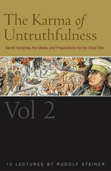 The Karma of Untruthfulness, Volume 2 - Secret Societies, the Media, and Preparations for the Great War (CW 174) -  Twelve lectures given in Dornach between 1 and 30 January 1917