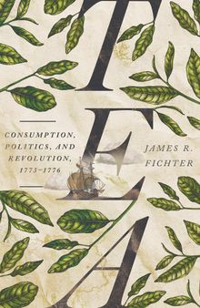 Tea: Consumption, Politics, and Revolution, 1773–1776