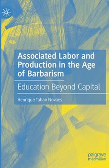 Associated Labor and Production in the Age of Barbarism: Education Beyond Capital