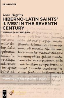 Hiberno-Latin Saints’ ‘Lives’ in the Seventh Century: Writing Early Ireland