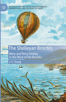 The Shelleyan Brontës: Mary and Percy Shelley in the Work of the Brontës