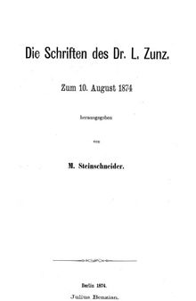 Die Schriften des Dr. L. Zunz : zum 10. August 1874