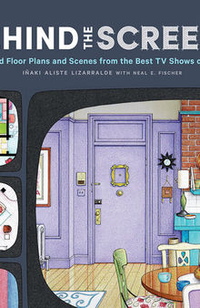 Behind the Screens: Illustrated Floor Plans and Scenes from the Best TV Shows of All Time