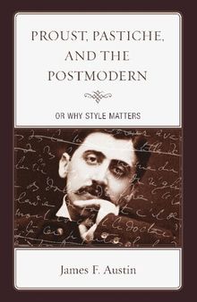 Proust, Pastiche, and the Postmodern or Why Style Matters