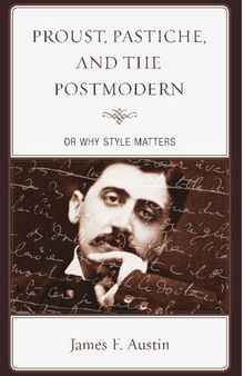 Proust, Pastiche, and the Postmodern or Why Style Matters