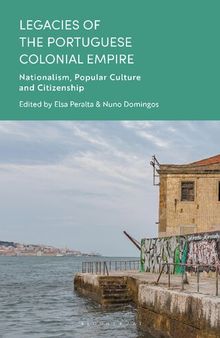 Legacies of the Portuguese Colonial Empire: Nationalism, Popular Culture and Citizenship