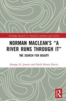 Norman Maclean’s “A River Runs through It” (Routledge Research in American Literature and Culture)