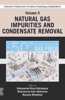 Advances in Natural Gas: Formation, Processing, and Applications. Volume 5: Natural Gas Impurities and Condensate Removal