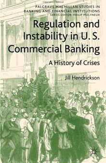 Regulation and Instability in U.S. Commercial Banking: A History of Crises