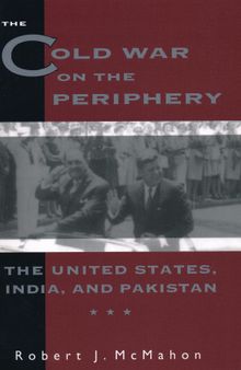 The Cold War on the Periphery: The United States, India and Pakistan