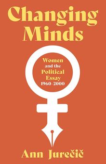 Changing Minds: Women and the Political Essay, 1960-2000