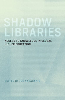 Shadow Libraries : Access to Knowledge in Global Higher Education