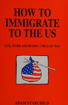 How to Immigrate to the US: Live, Work and Retire the Easy Way