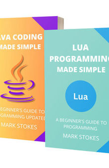 LUA AND JAVA PROGRAMMING MADE SIMPLE: A BEGINNER’S GUIDE TO PROGRAMMING