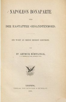 Napoleon Bonaparte und  der Rastatter Gesandtenmord ; ein Wort an meine Herren Kritiker