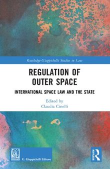 Regulation of Outer Space: International Space Law and the State