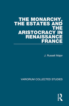 The Monarchy, the Estates and the Aristocracy in Renaissance France