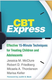 CBT Express: Effective 15-Minute Techniques for Treating Children and Adolescents