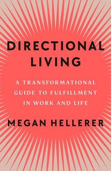 Directional Living : A Transformational Guide to Fulfillment in Work and Life