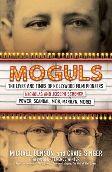 Moguls: The Lives and Times of Hollywood Film Pioneers Nicholas and Joseph Schenck