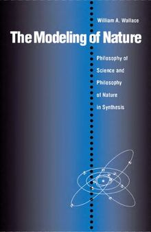 The Modeling of Nature: Philosophy of Science and Philosophy of Nature in Synthesis