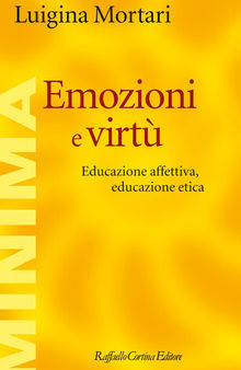 Emozioni e virtù. Educazione affettiva, educazione etica