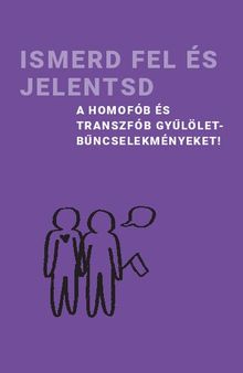 Ismerd fel és jelentsd a homofób és transzfób gyűlölet-bűncselekményeket!