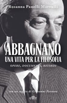 Abbagnano, una vita per la filosofia. Opere, documenti, ricordi