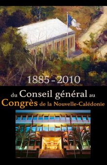1885-2010 du Conseil général au Congrès de la Nouvelle-Calédonie