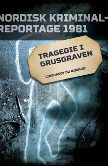 Tragedie i grusgraven (Nordisk kriminalreportage 1981)