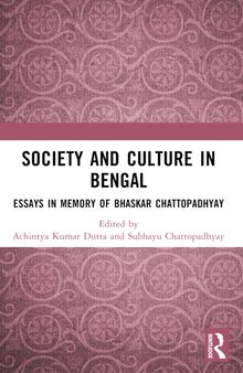 Society and Culture in Bengal: Essays in Memory of Bhaskar Chattopadhyay