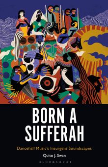 Born a Sufferah: Dancehall Music's Insurgent Soundscapes